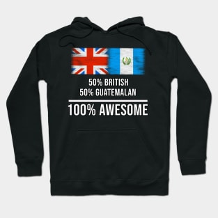 50% British 50% Guatemalan 100% Awesome - Gift for Guatemalan Heritage From Guatemala Hoodie